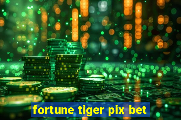 fortune tiger pix bet